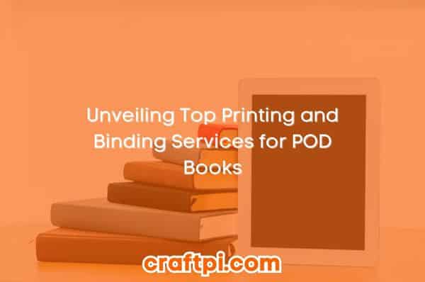 unveiling top printing and binding services for pod books