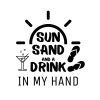 Sun Sand And A Drink In My Hand SVG, PNG, JPG, PDF Files