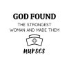 God Found The Strongest Woman Nurse SVG, PNG, JPG, PDF Files