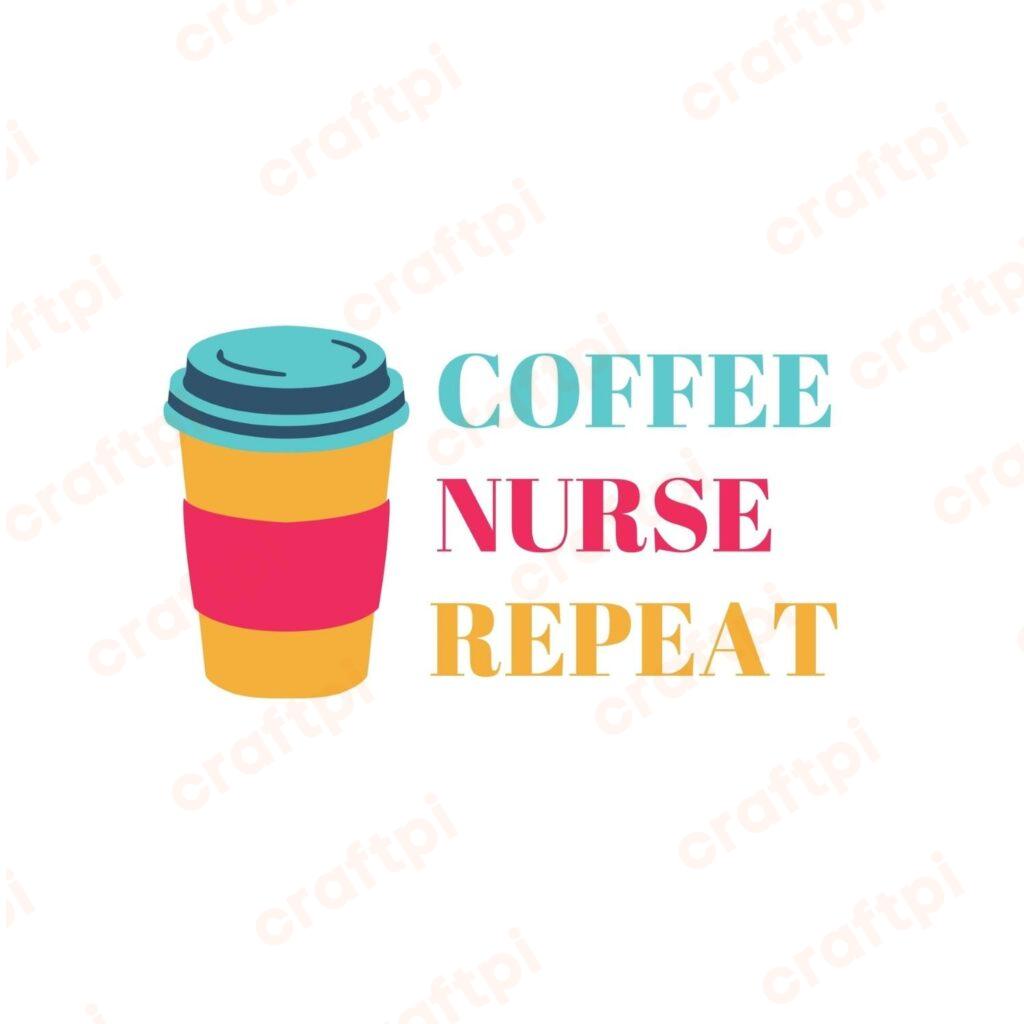 Coffee Nurse Repeat SVG, PNG, JPG, PDF Files