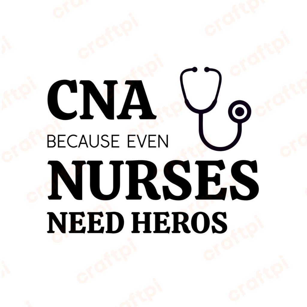 CNA Because Even Nurses Need Heros SVG, PNG, JPG, PDF Files