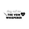 They Call Me The Vein Whisperer SVG, PNG, JPG, PDF Files