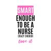 Smart Enough To Be A Nurse SVG, PNG, JPG, PDF Files