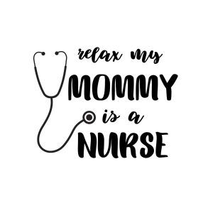 Relax My Mommy Is A Nurse SVG, PNG, JPG, PDF Files