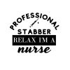 Professional Stabber Relax I Am A Nurse SVG, PNG, JPG, PDF Files