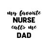 My Favorite Nurse Calls Me Dad SVG, PNG, JPG, PDF Files