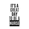 It Is A Great Day To Be A Nurse SVG, PNG, JPG, PDF Files