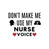 Don't Make Me Use My Nurse Voice SVG, PNG, JPG, PDF Files