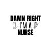 Damn Right I Am A Nurse SVG, PNG, JPG, PDF Files