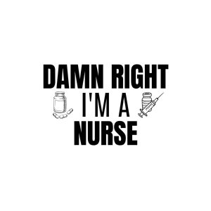 Damn Right I Am A Nurse SVG, PNG, JPG, PDF Files