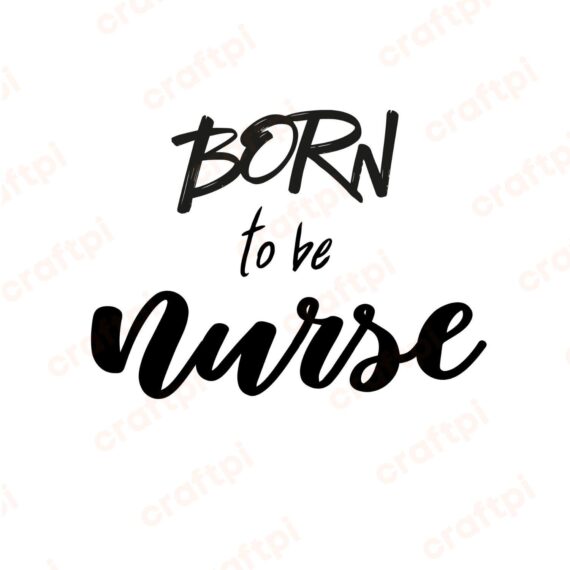 Born To Be Nurse SVG, PNG, JPG, PDF Files