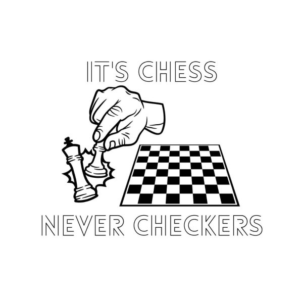 Its Chess Never Checkers SVG, PNG, JPG, PDF Files