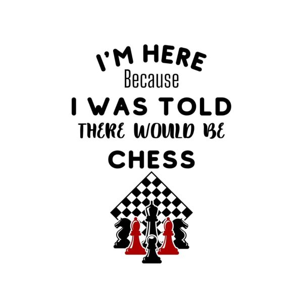 I Was Told There Would Be Chess SVG, PNG, JPG, PDF Files