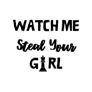 Chess Watch Me Steal Your Girl SVG, PNG, JPG, PDF Files