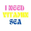 I Need Vitamin Sea Funny Quote SVG, PNG, JPG, PDF Files