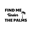 Find Me Under The Palms SVG, PNG, JPG, PDF Files