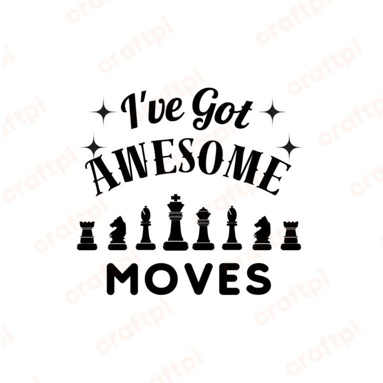 Chess I Have Got Awesome Moves SVG, PNG, JPG, PDF Files