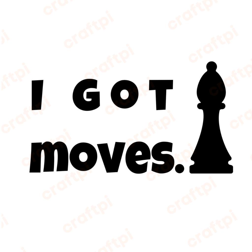 Chess I Got Moves SVG, PNG, JPG, PDF Files