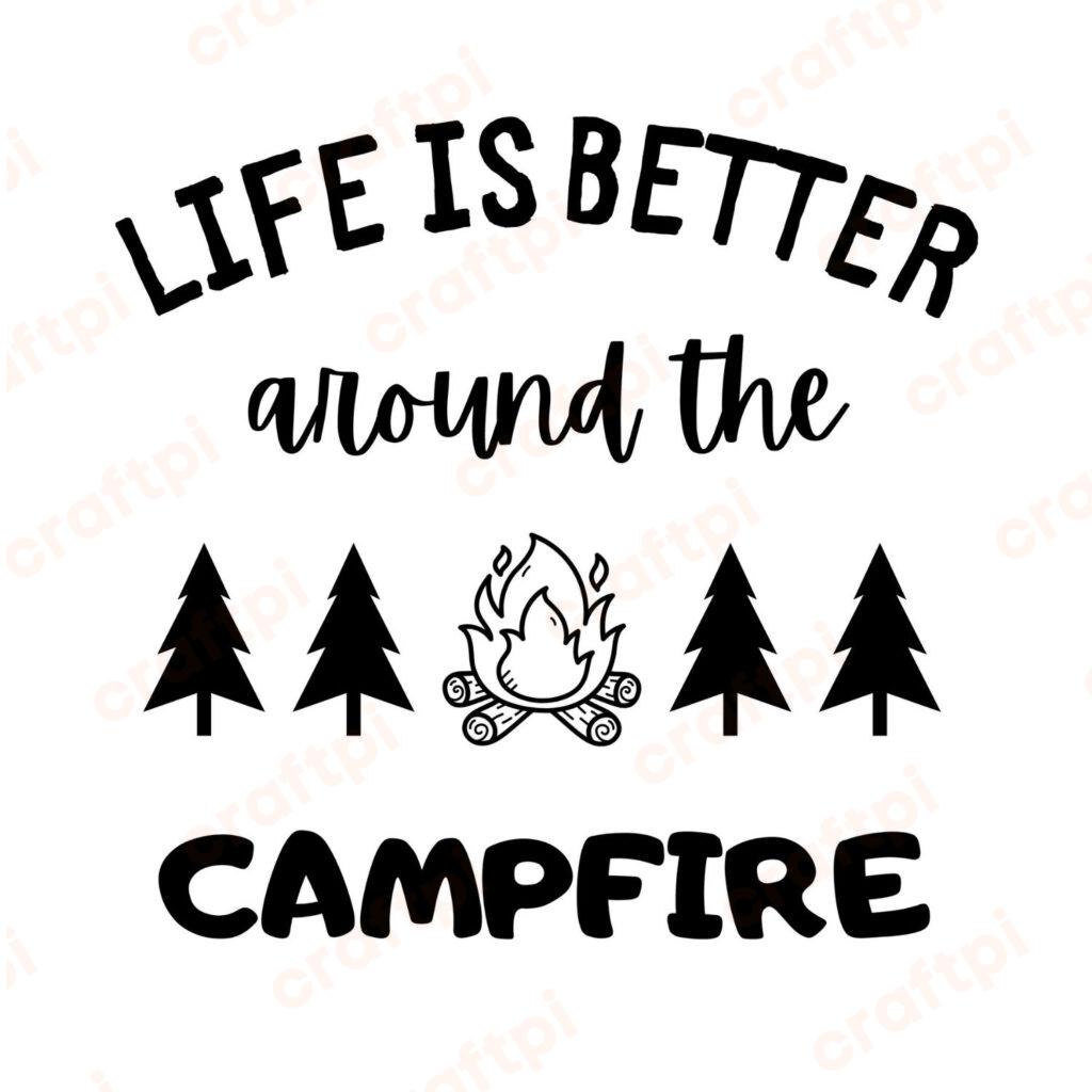 Life Is Better Around The Campfire SVG, PNG, JPG, PDF Files