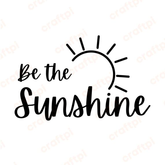 Be The Sunshine With The Sun SVG, PNG, JPG, PDF Files