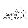Sunshine On My Mind SVG, PNG, JPG, PDF Files