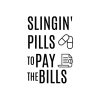 Slingin Pills To Pay The Bills SVG, PNG, JPG, PDF Files