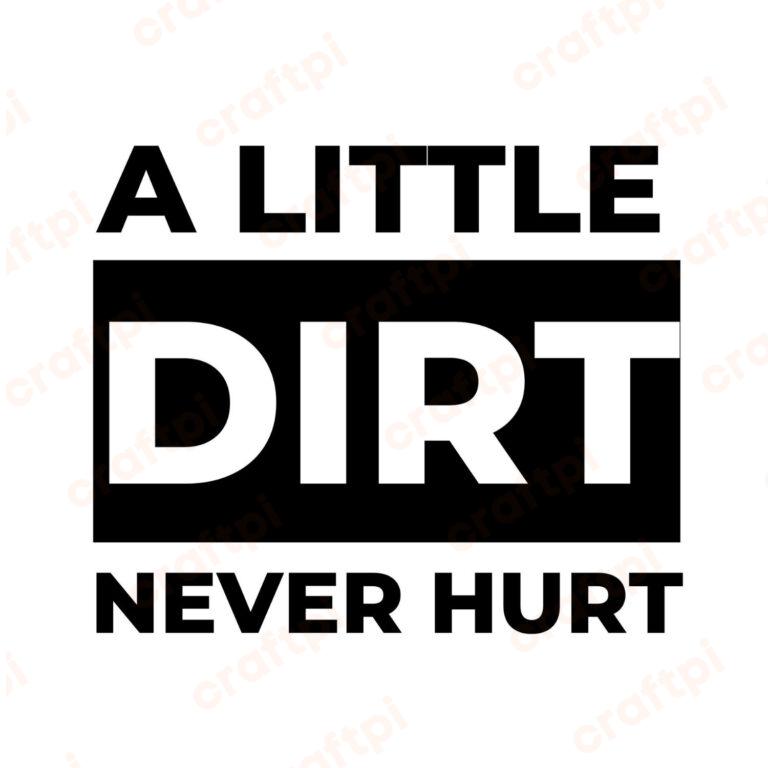 A Little Dirt Never Hurt SVG, PNG, JPG, PDF Files