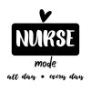 Nurse Mode All Day Every Day SVG, PNG, JPG, PDF Files