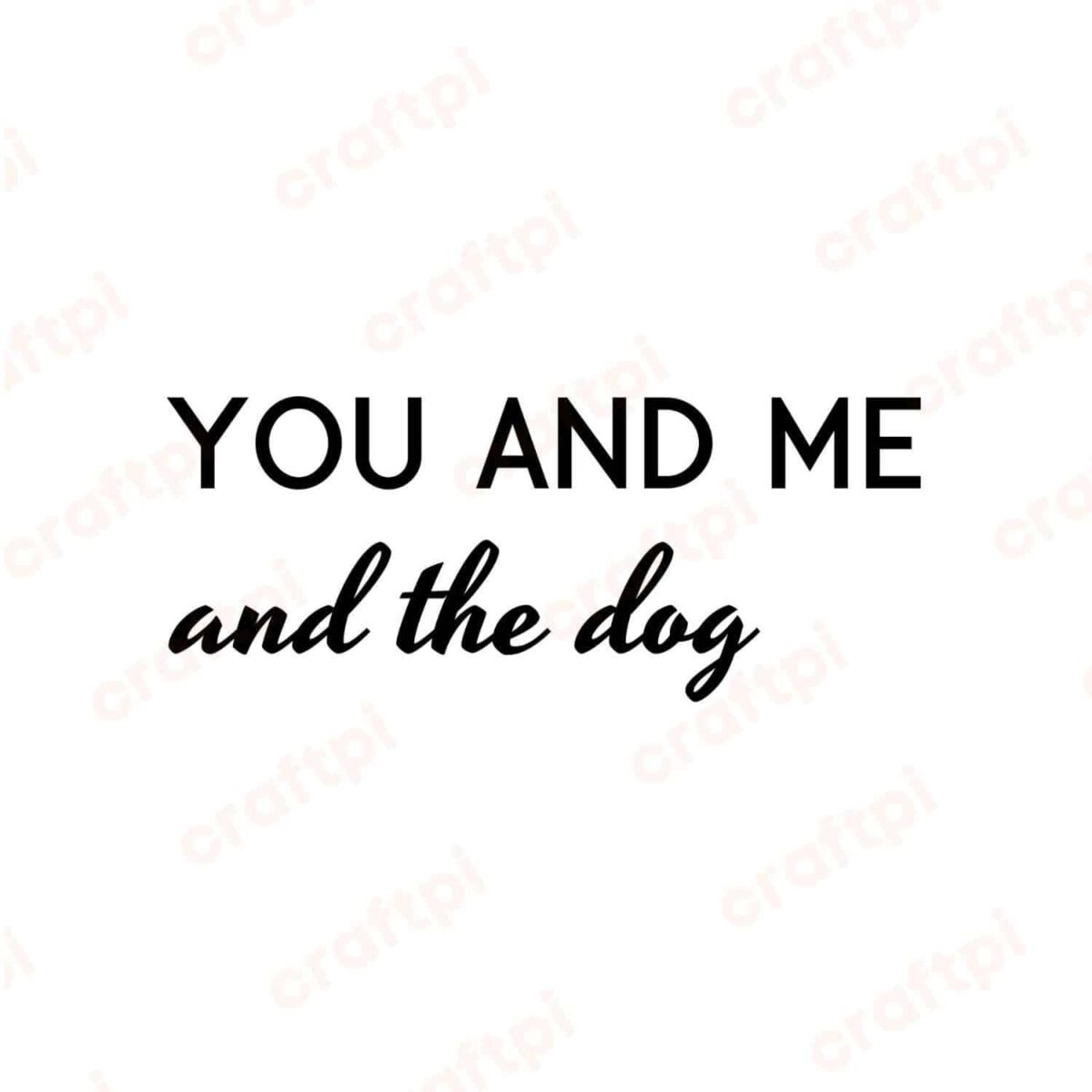 You And Me And The Dog SVG, PNG, JPG, PDF Files