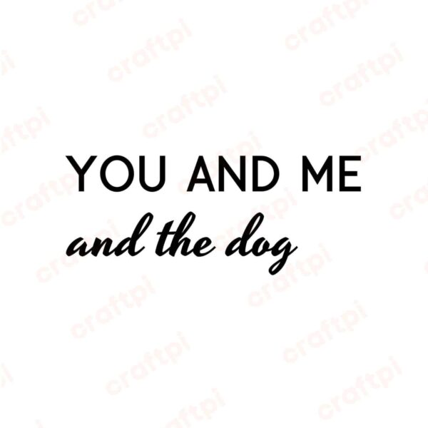You And Me And The Dog SVG, PNG, JPG, PDF Files