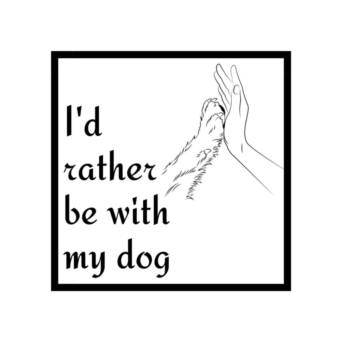 I'd Rather Be With My Dog SVG, PNG, JPG, PDF Files