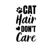 Cat Hair Don't Care SVG, PNG, JPG, PDF Files