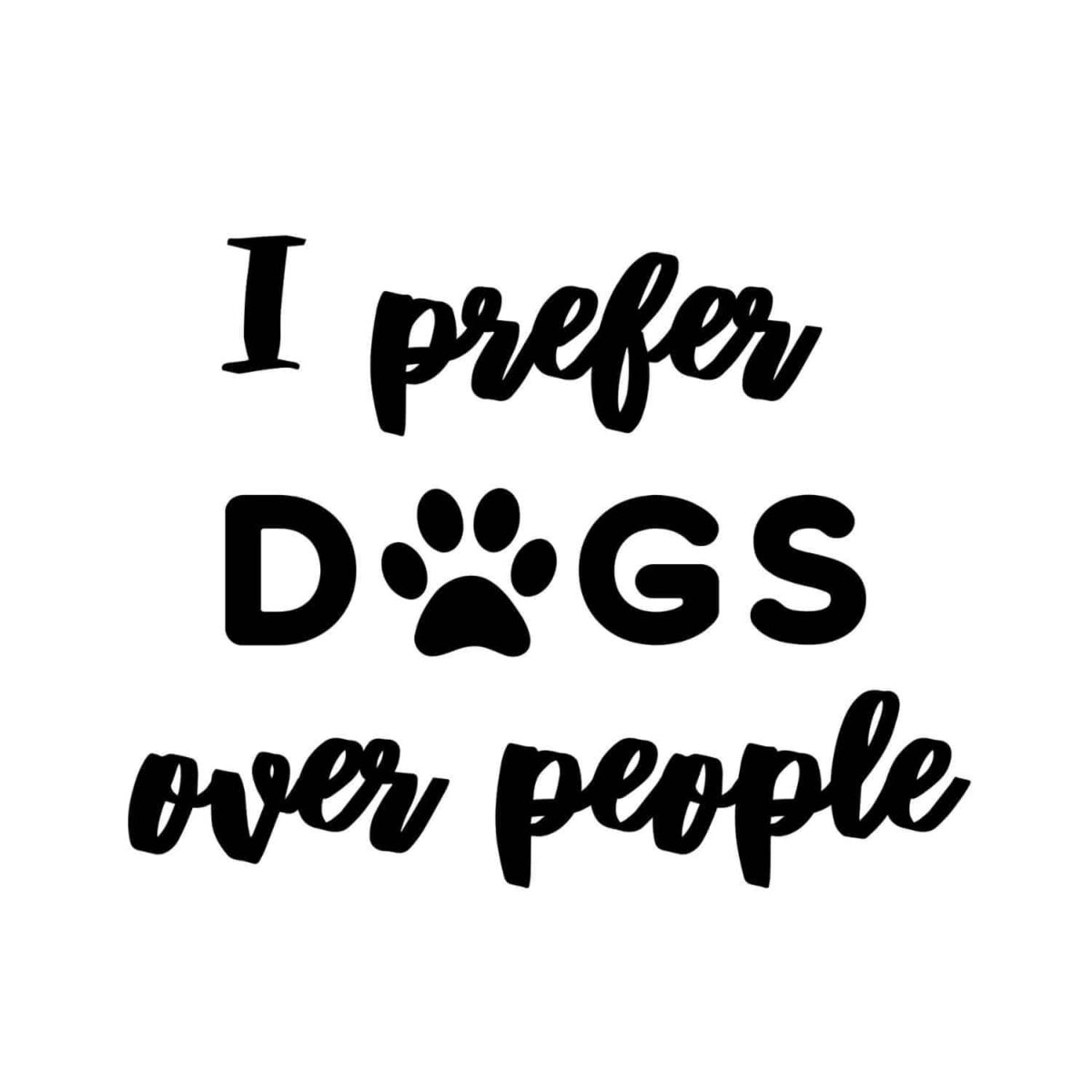 I Prefer Dogs Over People SVG, PNG, JPG, PDF Files