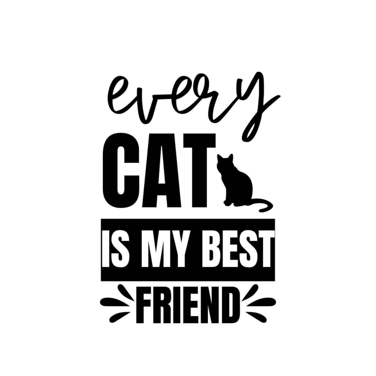 Every Cat Is My Best Friend SVG, PNG, JPG, PDF Files
