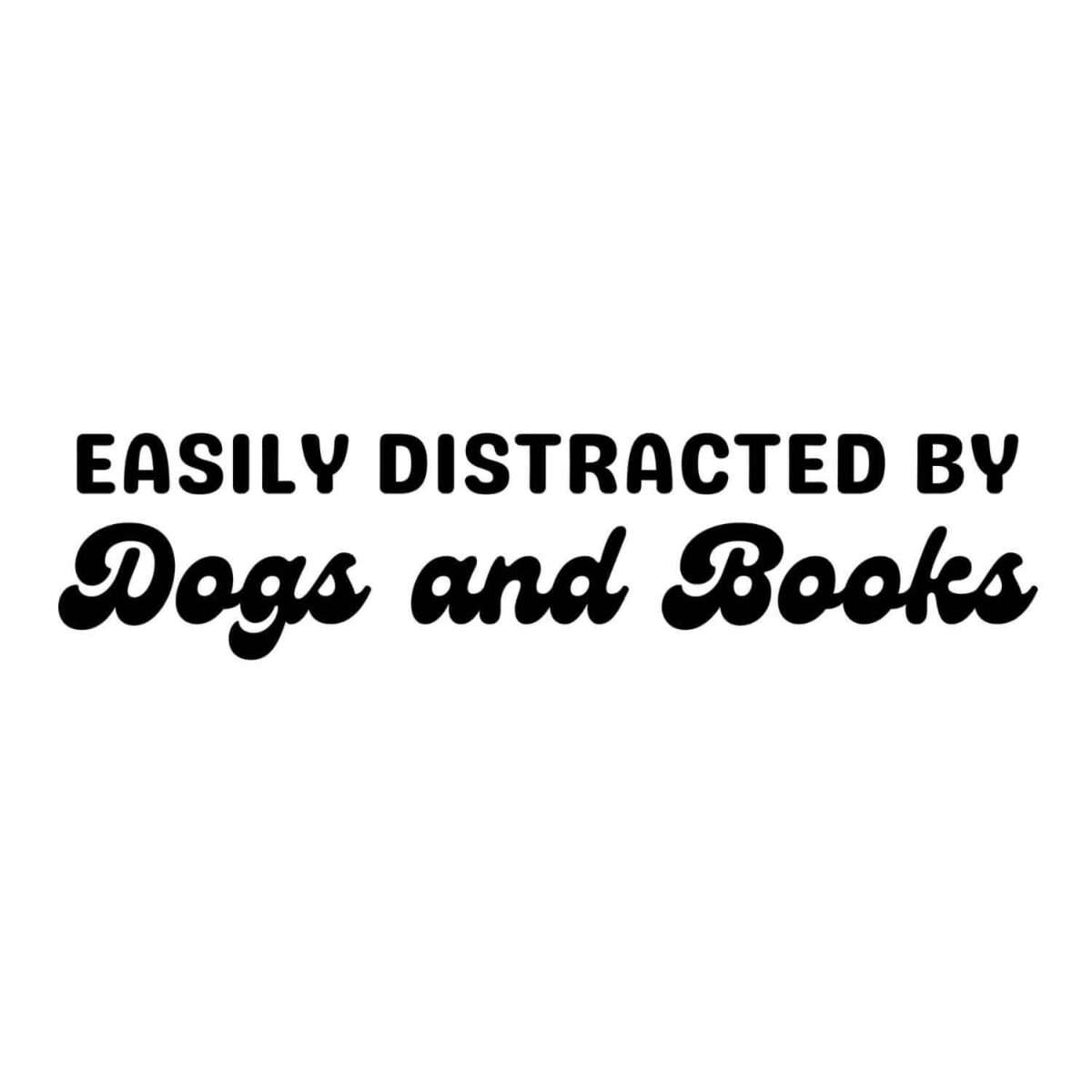 Easily Distracted By Dogs And Books SVG, PNG, JPG, PDF Files