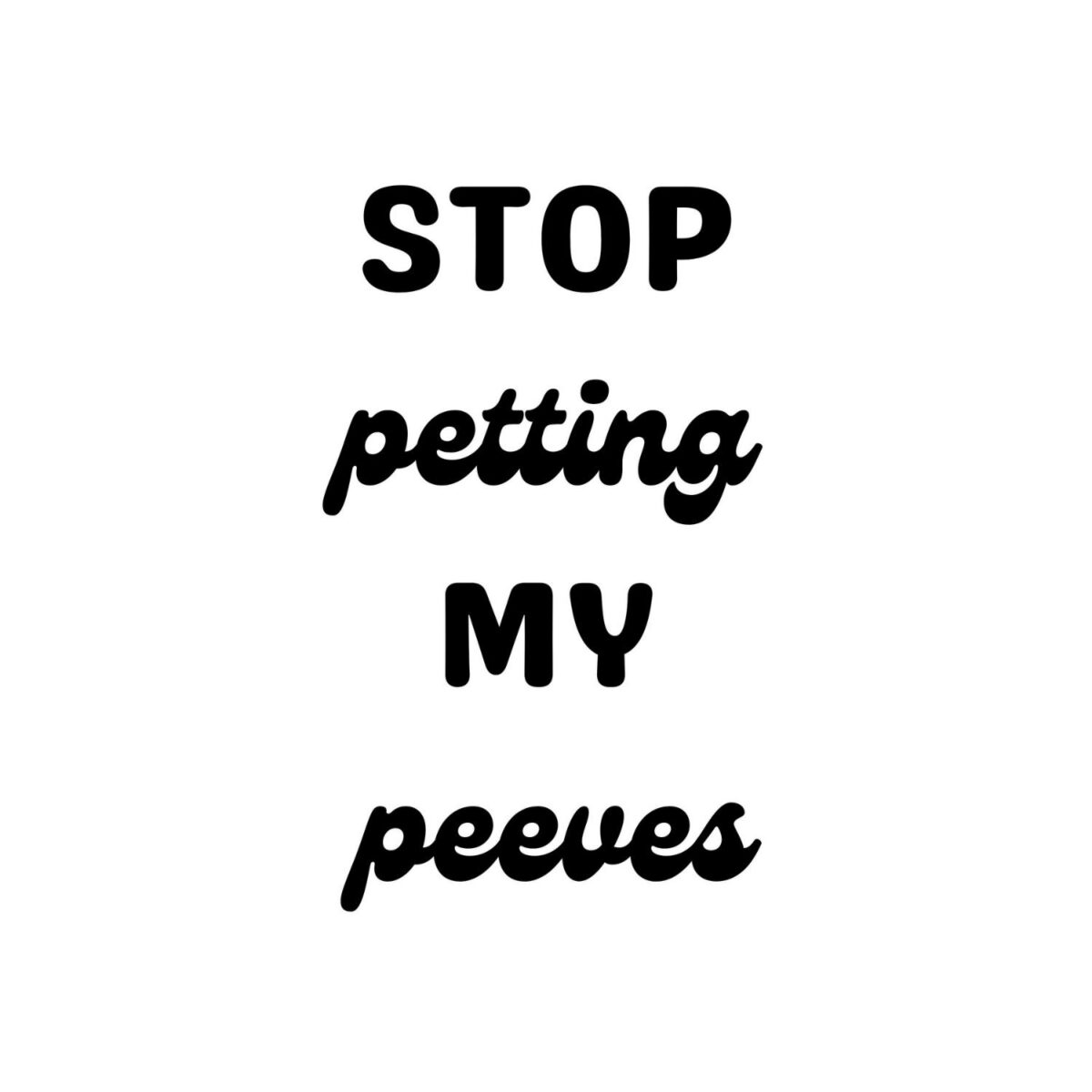 Stop Petting My Peeves SVG, PNG, JPG, PDF Files