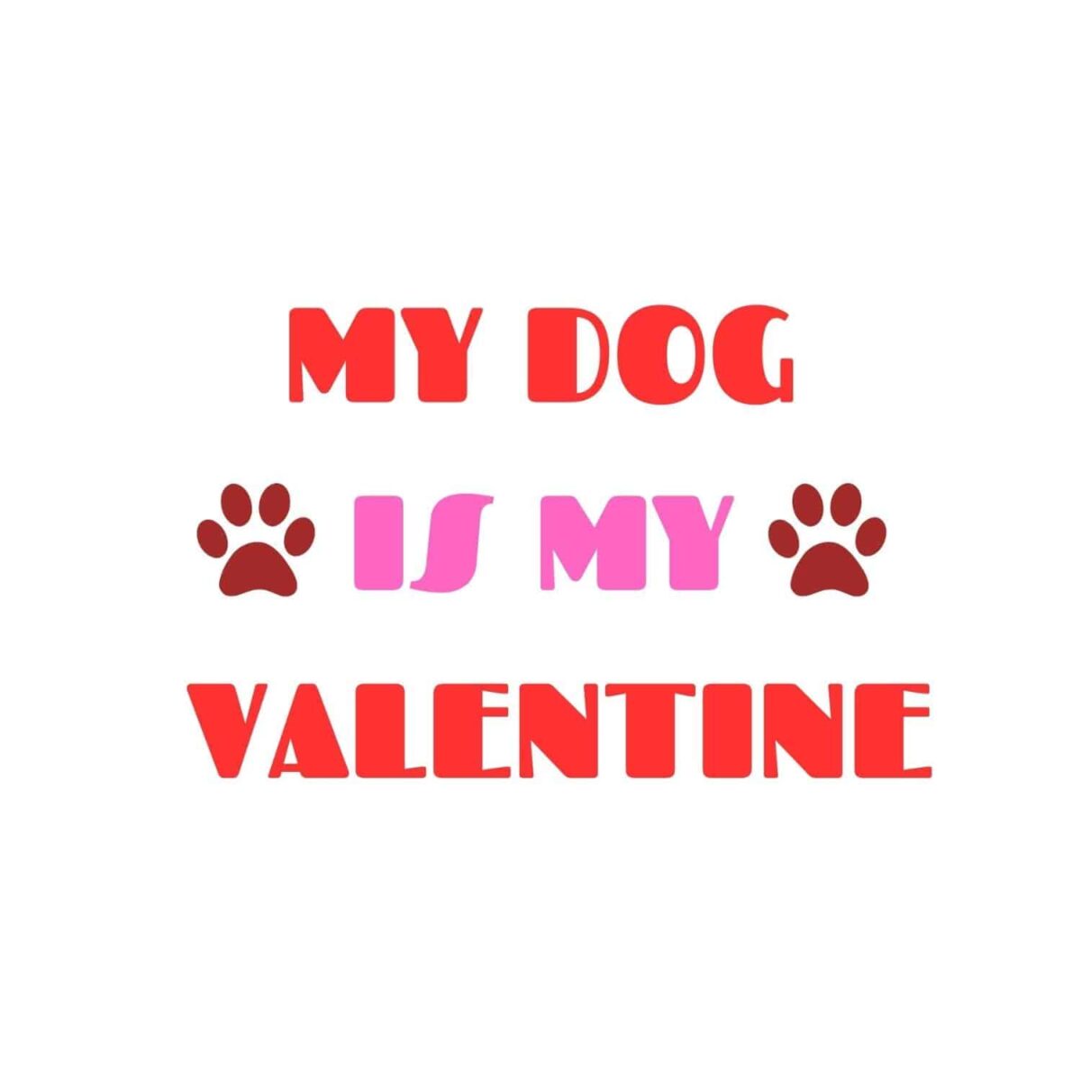 My Dog Is My Valentine SVG, PNG, JPG, PDF Files