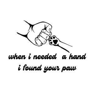 When I Need A Hand I Found Your Paw SVG, PNG, JPG, PDF Files