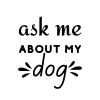 Ask Me About My Dog SVG, PNG, JPG, PDF Files