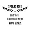 Spoiled Dogs And Their Household Staff Live Here SVG, PNG, JPG, PDF Files