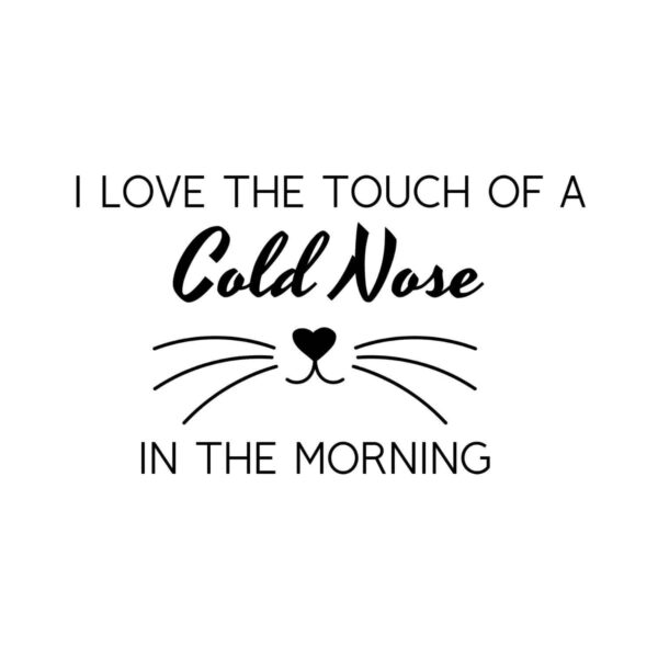 I Love The Touch Of A Cold Nose In The Morning SVG, PNG, JPG, PDF Files