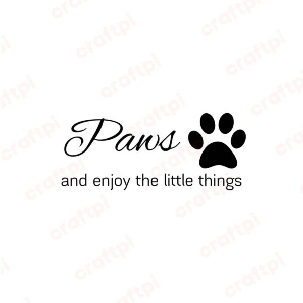 Paws And Enjoy The Little Things SVG, PNG, JPG, PDF Files