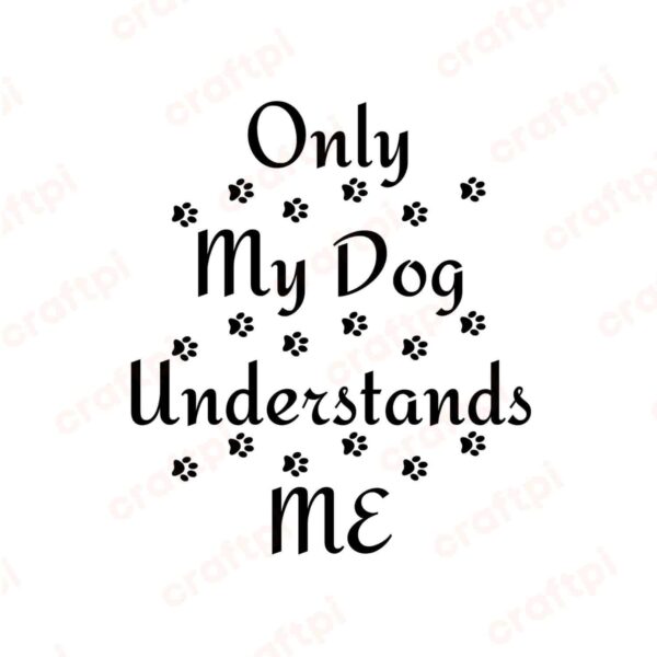 Only My Dog Understands Me SVG, PNG, JPG, PDF Files