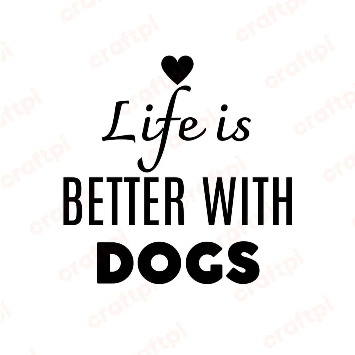 Life Is Better With Dogs 2 SVG, PNG, JPG, PDF Files
