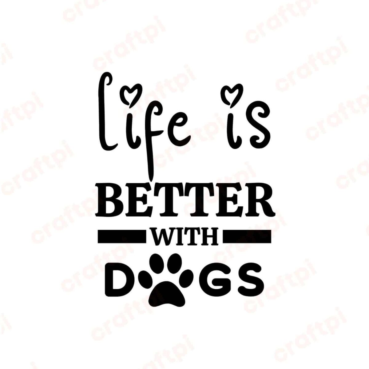 Life Is Better With Dogs SVG, PNG, JPG, PDF Files