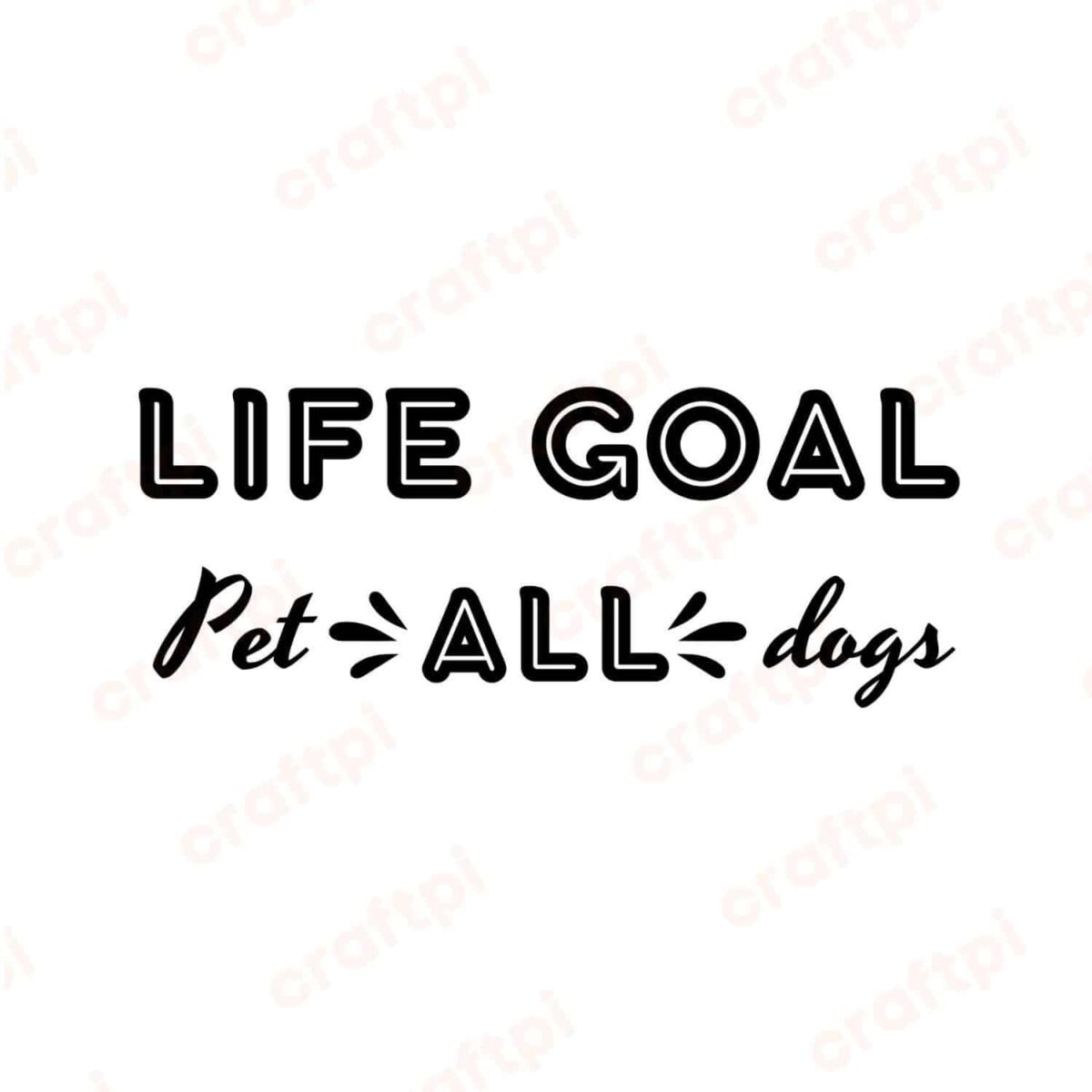 Life Goal Pet All Dogs SVG, PNG, JPG, PDF Files