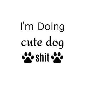 I'm Doing Cute Dog Shit SVG, PNG, JPG, PDF Files