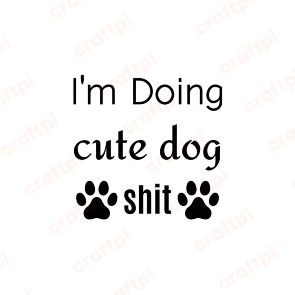 I'm Doing Cute Dog Shit SVG, PNG, JPG, PDF Files
