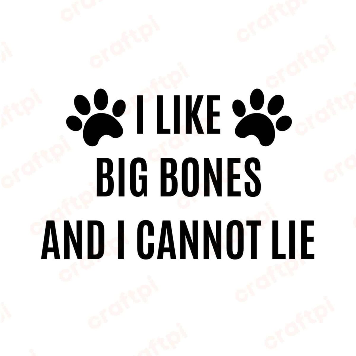 I Like Big Bones And I Cannot Lie SVG, PNG, JPG, PDF Files