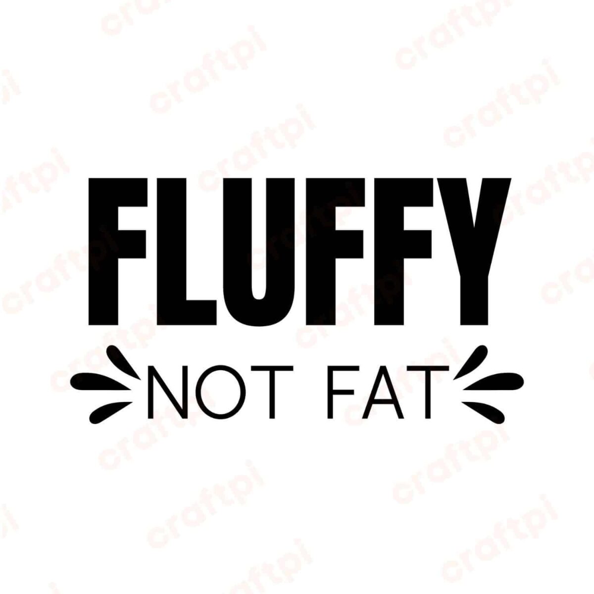 Fluffy Not Fat SVG, PNG, JPG, PDF Files